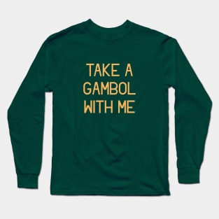 Take a Gambol with Me Long Sleeve T-Shirt